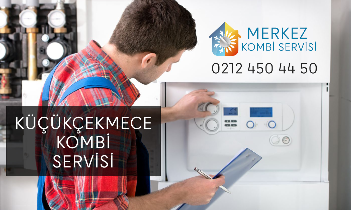 Küçükçekmece Kombi Servisi